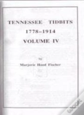 Tennessee Tidbits, 1778-1914, Volume Iv