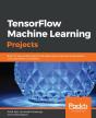 Tensorflow Machine Learning Projects - Preview