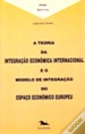 Teoria da Integração Económica Internacional e o Modelo de Integração do Espaço Europeu