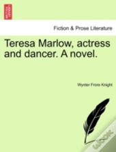 Teresa Marlow, Actress And Dancer. A Novel.