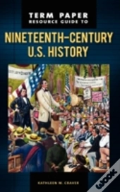 Term Paper Resource Guide To Nineteenth-Century U.S. History