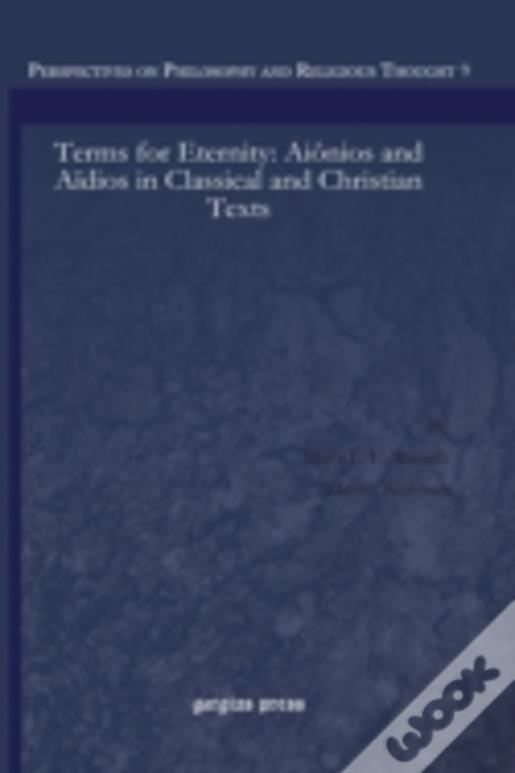 Terms For Eternity: Aiã¯Â¿Â½Nios And Aã¯Â¿Â½Dios In Classical And Christian Texts