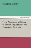 Terre Napoleon, A History Of French Explorations And Projects In Australia