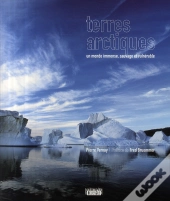 Terres Arctiques ; Un Monde Immense, Sauvage, Vulnérable