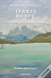 Terres De Feu : Du Pays Basque À L'Amérique Du Sud