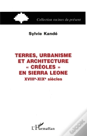 Terres, Urbanisme Et Architecture Créoles En Sierra Leone, Xviii-Xix Siècles