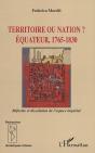 Territoire Ou Nation ? Equateur, 1765-1830 ; Reforme Et Dissolution De L'Espace Imperial - Preview