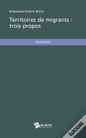 Territoires De Migrants : Trois Propos
