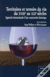 Territoires Et Terroirs Du Vin Du Xviiie Au Xxie Siecle