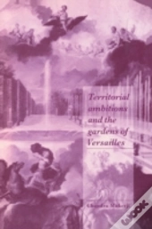 Territorial Ambitions And The Gardens Of Versailles