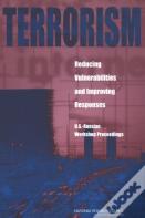 Terrorism: Reducing Vulnerabilities And Improving Responses