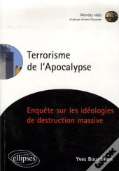 Terrorisme De L'Apocalypse, Enquête Sur Les Idéologies De Destruction Massive