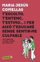 T'Escolto, T'Entenc, T'Estimo... I Per Això T'Educaré Sense Sentir-Me Culpable