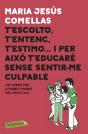 T'Escolto, T'Entenc, T'Estimo... I Per Això T'Educaré Sense Sentir-Me Culpable - Preview