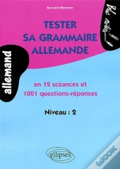 Tester Sa Grammaire Allemande ; En 12 Scéance Et 1001 Questions-Réponses ; Niveau 2