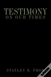 Testimony On Our Times
