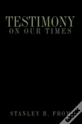 Testimony On Our Times