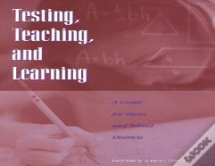 Testing, Teaching, And Learning