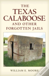 Texas Calaboose And Other Forgotten Jails