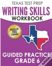 Texas Test Prep Writing Skills Workbook Guided Practice Grade 6