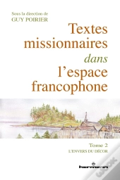 Textes Missionnaires Dans L'Espace Francophone : Tome 2. L'Envers Du Décor