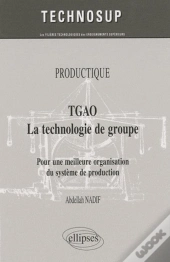 Tgao, La Technologie De Groupe ; Pour Une Meilleure Organisation Et Gestion De Production