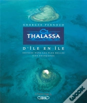 Thalassa D'Île En Île ; Escales Dans Les Plus Belles Îles Françaises