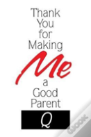 Thank You For Making Me A Good Parent