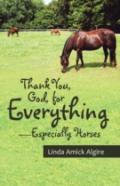 Thank You, God, For Everything-Especially Horses