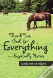 Thank You, God, For Everything-Especially Horses