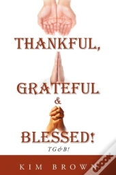 Thankful, Grateful & Blessed! Tg&B!
