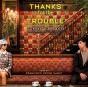 Thanks For The Trouble - Preview