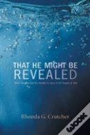 That He Might Be Revealed