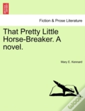 That Pretty Little Horse-Breaker. A Novel.