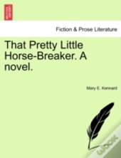 That Pretty Little Horse-Breaker. A Novel.