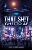 That Sh!T Ghetto Af