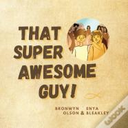 That Super Awesome Guy!