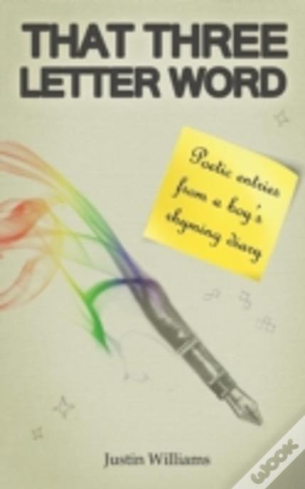 That Three Letter Word: Poetic Entries From A Boy'S Rhyming Diary