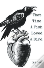 That Time A Fish Loved A Bird