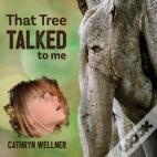 That Tree Talked To Me