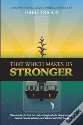 That Which Makes Us Stronger