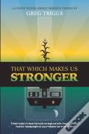That Which Makes Us Stronger