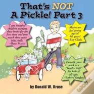 That'S Not A Pickle!  Part 3