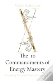 The  10 Commandments Of Energy Mastery: