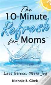 The 10-Minute Refresh For Moms