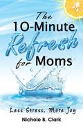 The 10-Minute Refresh For Moms