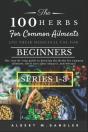 The 100 Herbs For Common Ailments And Their Medicinal Use For Beginners (Series 1-3) - Preview