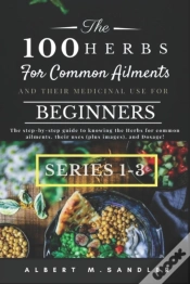 Capa do artigo The 100 Herbs For Common Ailments And Their Medicinal Use For Beginners (Series 1-3)