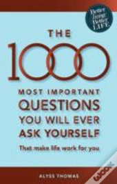 The 1000 Most Important Questions You Will Ever Ask Yourself