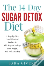 The 14 Day Detox Diet: A Step-By-Step Me